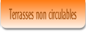 Terrasses non circulables.