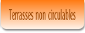 Terrasses non circulables.