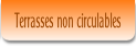 Terrasses non circulables.
