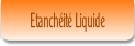 Etanchéité Liquide.