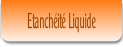 Etanchéité Liquide.
