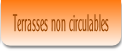 Terrasses non circulables.